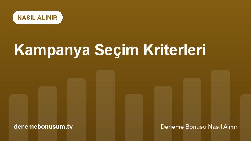 Kampanya Seçim Kriterleri – Deneme Bonusu Nasıl Alınır 2026