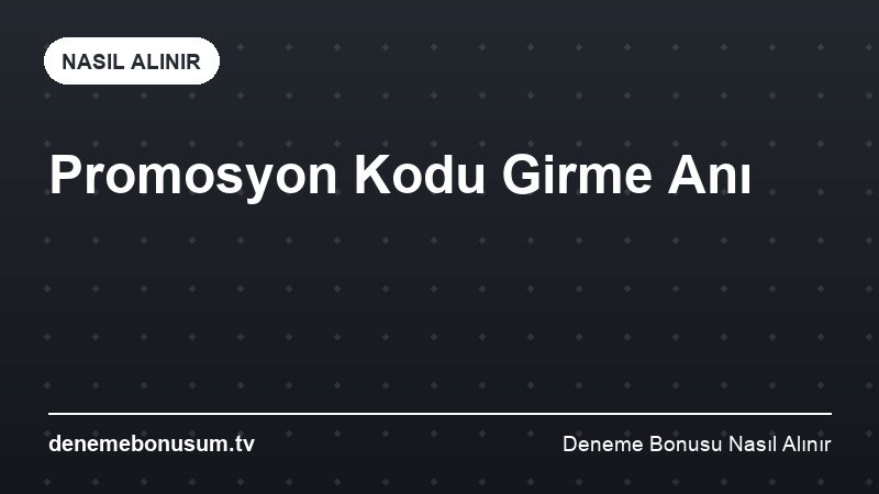 Promosyon Kodu Girme Anı – Deneme Bonusu Nasıl Alınır 2026
