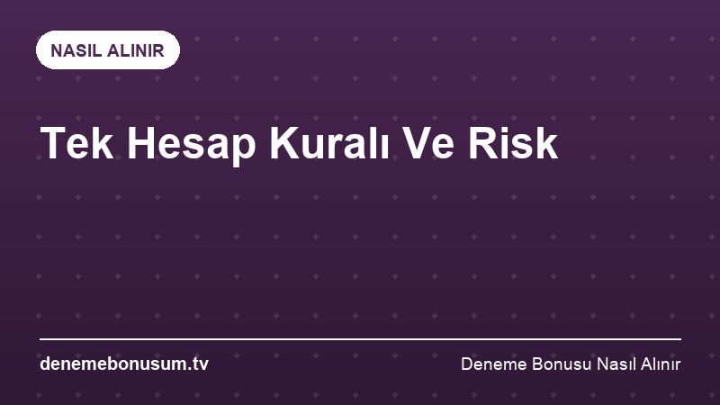 Tek Hesap Kuralı Ve Risk – Deneme Bonusu Nasıl Alınır 2026